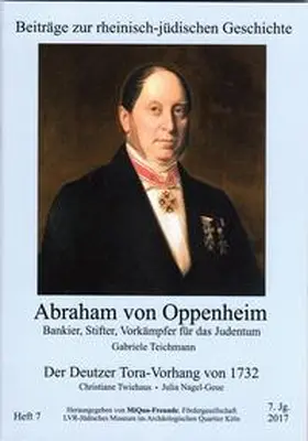 Teichmann / Nagel-Geue / Twiehaus |  Abraham von Oppenheim - Bankier, Stifter, Vorkämpfer für das Judentum / Der Deutzer Tora-Vorhang - Seine Geschichte und seine Restaurierung | Buch |  Sack Fachmedien