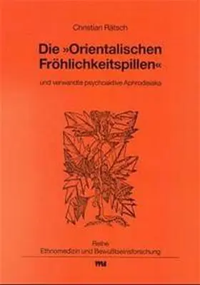 Rätsch |  Die "Orientalischen Fröhlichkeitspillen" und verwandte psychoaktive Aphrodisiaka | Buch |  Sack Fachmedien