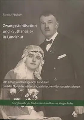 Fischer / Stadt Landshut, Stadtarchiv |  Zwangssterilisation und "Euthanasie" in Landshut | Buch |  Sack Fachmedien