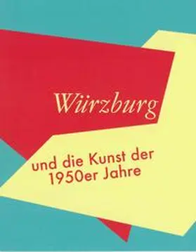 Schneider |  Würzburg und die Kunst der 1950er Jahre | Buch |  Sack Fachmedien