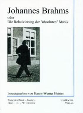 Heister |  Johannes Brahms oder Die Relativierung der "absoluten" Musik | Buch |  Sack Fachmedien