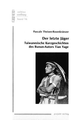 Theisen-Rosenkränzer / Martin / Gänssbauer |  Der letzte Jäger: Taiwanesische Kurzgeschichten des Bunun-Autors Tian Yage | Buch |  Sack Fachmedien