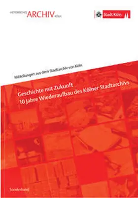 Fischer / Späinghaus / Schmidt-Czaia |  Geschichte mit Zukunft - 10 Jahre Wiederaufbau des Kölner Stadtarchivs | Buch |  Sack Fachmedien