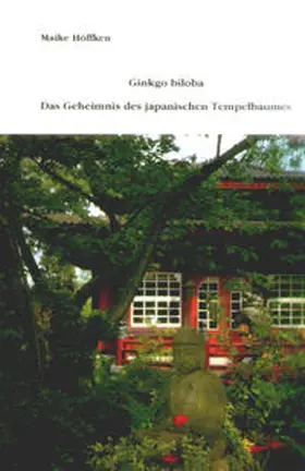 Höffken |  Ginkgo biloba - Das Geheimnis des japanischen Tempelbaums | Buch |  Sack Fachmedien