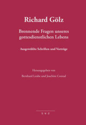 Leube / Conrad / Gölz |  Richard Gölz - Brennende Fragen unseres gottesdientlichen Lebens | Buch |  Sack Fachmedien