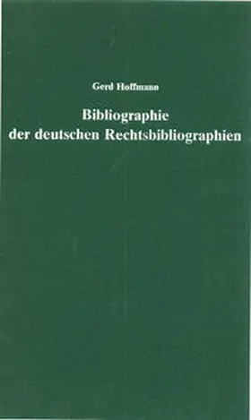 Hoffmann |  Bibliographie der deutschen Rechtsbibliographien | Buch |  Sack Fachmedien