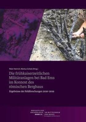 Henrich / Scholz |  Berichte zur Archäologie an Mittelrhein und Mosel / Die frühkaiserzeitlichen Militäranlagen bei Bad Ems im Kontext des römischen Bergbaus. Ergebnisse der Feldforschungen 2016-2019 | Buch |  Sack Fachmedien