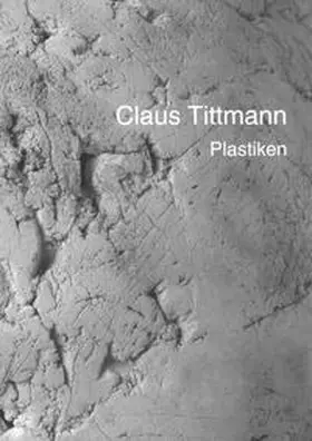 Tittmann / Brüggemann / Kruse |  Claus Tittmann-Plastiken | Buch |  Sack Fachmedien