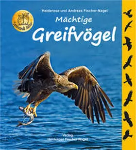 Fischer-Nagel |  Mächtige Greifvögel | Buch |  Sack Fachmedien