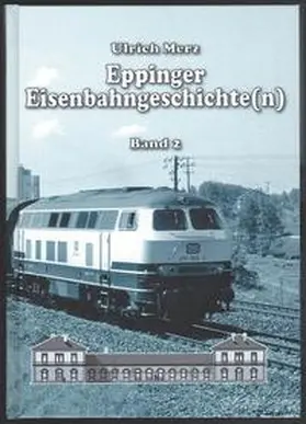 Merz |  Eppinger Eisenbahngeschichte(n) Band 2 | Buch |  Sack Fachmedien