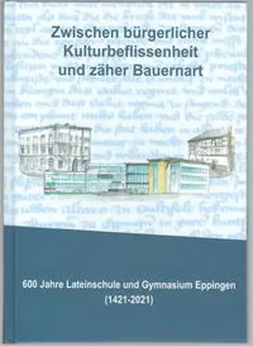 Heimatfreunde Eppingen e.V. / AG Schulgeschichte am Hartmann-Gymnasium Eppingen / Götz |  Zwischen bürgerlicher Kulturbeflissenheit und zäher Bauernart | Buch |  Sack Fachmedien