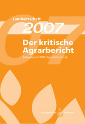 Agrarbündnis e.V. |  Landwirtschaft - Der kritische Agrarbericht. Daten, Berichte, Hintergründe,... / Der kritische Agrarbericht 2007 | Buch |  Sack Fachmedien