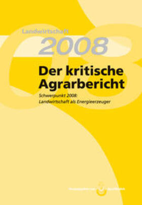  Landwirtschaft - Der kritische Agrarbericht. Daten, Berichte, Hintergründe,... / Der kritische Agrarbericht 2008 | Buch |  Sack Fachmedien