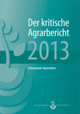 Agrarbündnis e.V. |  Landwirtschaft - Der kritische Agrarbericht. Daten, Berichte, Hintergründe,... / Der kritische Agrarerbicht 2013 | Buch |  Sack Fachmedien