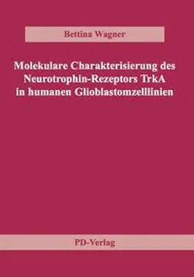 Wagner |  Molekulare Charakterisierung des Neurotrophin-Rezeptors TrkA in humanen Glioblastomzelllinien | Buch |  Sack Fachmedien