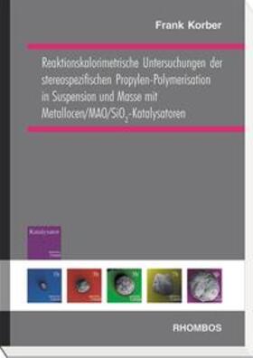 Korber |  Reaktionskalorimetrische Untersuchungen der stereospezifischen Propylen-Polymerisation in Suspension und Masse mit Metallocen/MAO/SiO2-Katalysatoren | Buch |  Sack Fachmedien