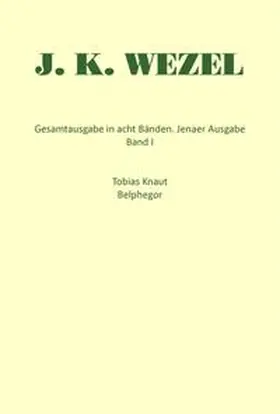 Wezel / Manger |  Gesamtausgabe in acht Bänden. Jenaer Ausgabe / Tobias Knaut. Belphegor | Buch |  Sack Fachmedien