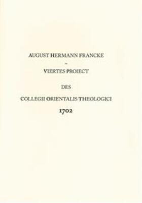 Francke |  Viertes Proiect des Collegii Orientalis Theologici 1702 | Buch |  Sack Fachmedien