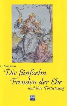 Anonymus |  Die fünfzehn Freuden der Ehe und ihre Fortsetzung | Buch |  Sack Fachmedien