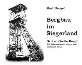 Heupel |  Bergbau im Siegerland - Grube "Große Burg" | Buch |  Sack Fachmedien