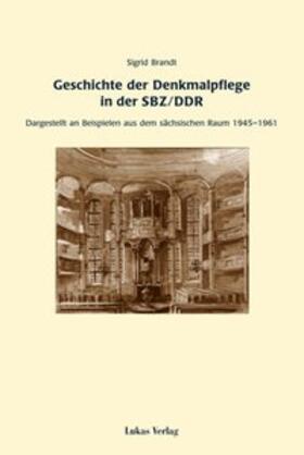 Brandt |  Geschichte der Denkmalpflege in der SBZ / DDR | Buch |  Sack Fachmedien