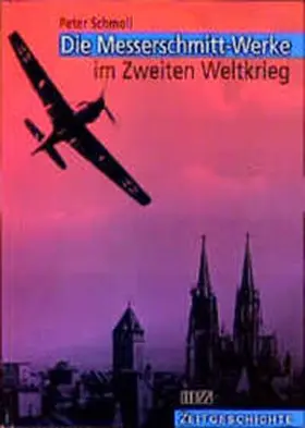 Schmoll |  Die Messerschmitt-Werke im Zweiten Weltkrieg | Buch |  Sack Fachmedien