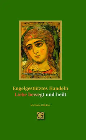 Glöckler |  Engel gestütztes Handeln - Liebe bewegt und heilt | Buch |  Sack Fachmedien