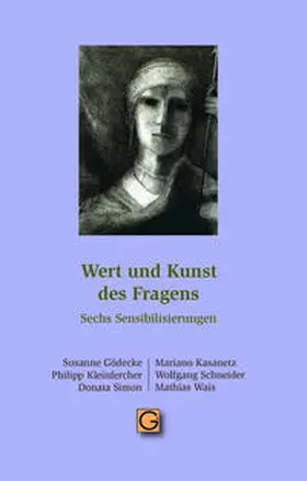 Gödecke / Kasanetz / Kleinfercher |  Wert und Kunst des Fragens | Buch |  Sack Fachmedien