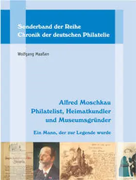 Maaßen |  Alfred Moschkau. Philatelist, Heimatkundler und Museumsgründer | Buch |  Sack Fachmedien