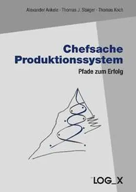 Ankele / Staiger / Koch |  Chefsache Produktionssystem | Buch |  Sack Fachmedien