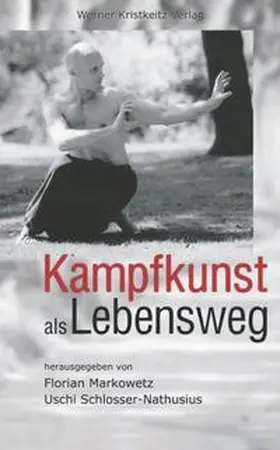 Markowetz / Schlosser-Nathusius | Kampfkunst als Lebensweg | Buch | 978-3-932337-14-7 | sack.de