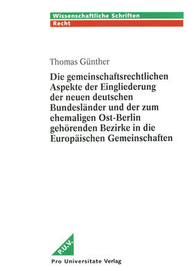 Günther |  Die gemeinschaftsrechtlichen Aspekte der Eingliederung der neuen deutschen Bundesländer und der zum ehemaligen Ost-Berlin gehörenden Bezirke in die Europäischen Gemeinschaften | Buch |  Sack Fachmedien