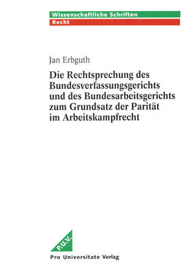 Erbguth |  Die Rechtsprechung des Bundesverfassungsgerichts und des Bundesarbeitsgerichts zum Grundatz der Parität im Arbeitskampfrecht | Buch |  Sack Fachmedien