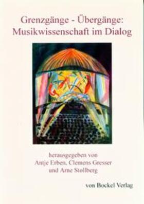 Erben / Gresser / Stollberg |  Grenzgänge - Übergänge: Musikwissenschaft im Dialog | Buch |  Sack Fachmedien