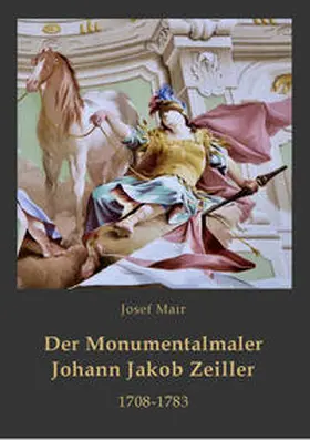 Mair |  Der Monumentalmaler Johann Jakob Zeiller. 1708-1783 | Buch |  Sack Fachmedien