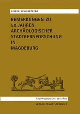 Schwarzberg / Stekovics |  Bemerkungen zu 50 Jahren archäologischer Stadtkernforschung in Magdeburg | Buch |  Sack Fachmedien