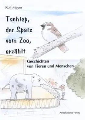 Meyer |  Tschiep, der Spatz vom Zoo, erzählt | Buch |  Sack Fachmedien