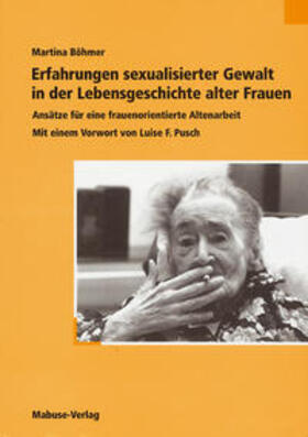 Böhmer |  Erfahrungen sexualisierter Gewalt in der Lebensgeschichte alter Frauen | Buch |  Sack Fachmedien