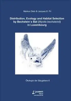 Dietz / Pir |  Distribution, Ecology and Habitat Selection by Bechstein`s Bat (Myotis bechsteinii) in Luxembourg | Buch |  Sack Fachmedien