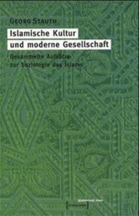 Stauth |  Islamische Kultur und moderne Gesellschaft | Buch |  Sack Fachmedien
