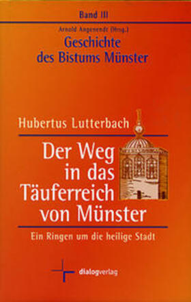 Lutterbach / Angenendt |  Geschichte des Bistums Münster / Der Weg in das Täuferreich von Münster | Buch |  Sack Fachmedien