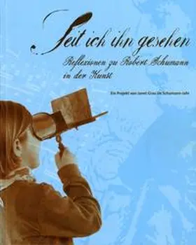 Lewey / Grau |  Seit ich ihn gesehen. Reflexionen zu Robert Schumann in der Kunst | Buch |  Sack Fachmedien