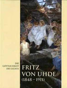 Vogel |  Die Göttlichkeit des Lichts. Fritz von Uhde (1848-1911) | Buch |  Sack Fachmedien