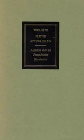 Wieland / Martini |  Meine Antworten. Aufsätze über die französische Revolution. 1789-1793 | Buch |  Sack Fachmedien