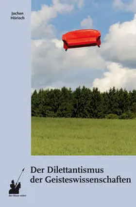 Hörisch |  Der Dilettantismus der Geisteswissenschaften | Buch |  Sack Fachmedien