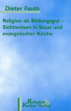 Fauth |  Religion als Bildungsgut / Sichtweisen in Staat und evangelischer Kirche | Buch |  Sack Fachmedien