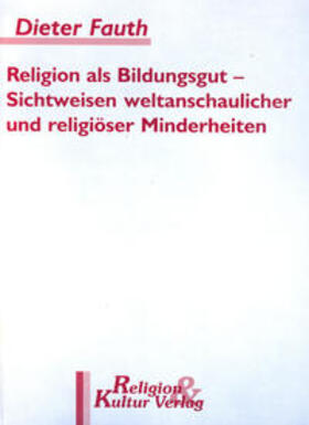 Fauth |  Religion als Bildungsgut / Sichtweisen weltanschaulicher und religiöser Minderheiten | Buch |  Sack Fachmedien