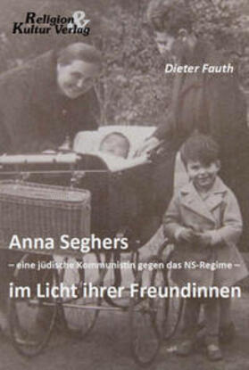 Fauth |  Anna Seghers - eine jüdische Kommunistin gegen das NS-Regime - im Licht ihrer Freundinnen | Buch |  Sack Fachmedien
