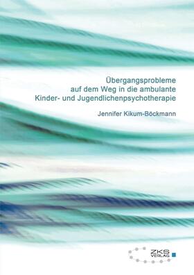 Kikum-Böckmann |  Übergangsprobleme auf dem Weg in die ambulante Kinder-und Jugendlichenpsychotherapie | Buch |  Sack Fachmedien