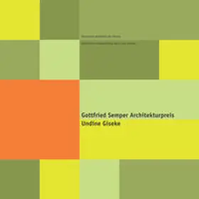 Sächsische Akademie der Künste / Sächsische Landesstiftung Natur und Umwelt / Sonntag |  Gottfried Semper Architekturpreis. Undine Giseke. | Buch |  Sack Fachmedien